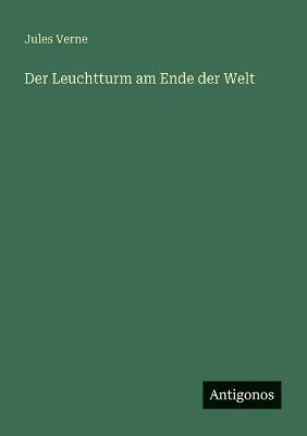 Der Leuchtturm am Ende der Welt - Jules Verne - cover
