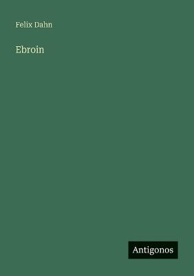 Ebroin - Felix Dahn - cover