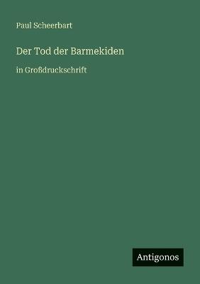 Der Tod der Barmekiden: in Großdruckschrift - Paul Scheerbart - cover