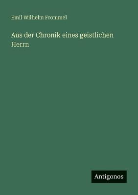 Aus der Chronik eines geistlichen Herrn - Emil Wilhelm Frommel - cover