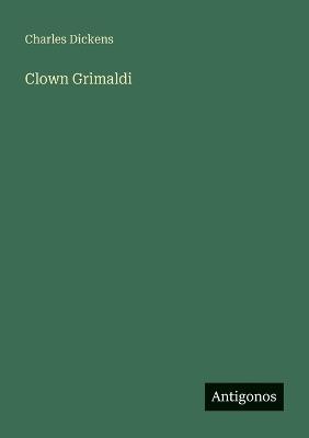 Clown Grimaldi - Charles Dickens - cover