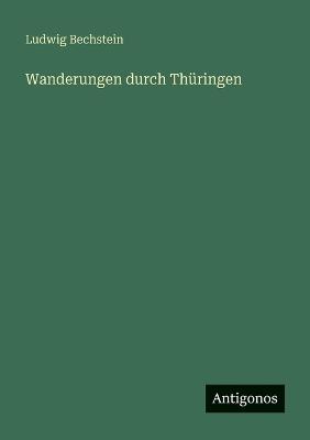 Wanderungen durch Thüringen - Ludwig Bechstein - cover
