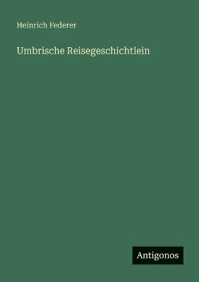 Umbrische Reisegeschichtlein - Heinrich Federer - cover