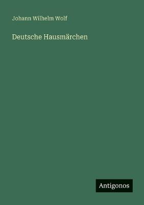 Deutsche Hausmärchen - Johann Wilhelm Wolf - cover