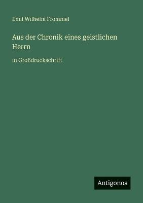 Aus der Chronik eines geistlichen Herrn: in Großdruckschrift - Emil Wilhelm Frommel - cover