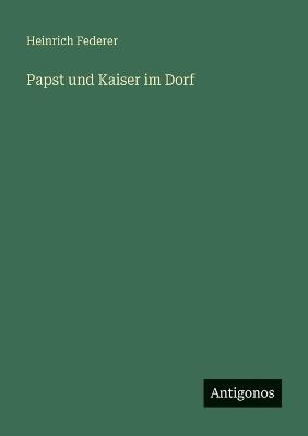 Papst und Kaiser im Dorf - Heinrich Federer - cover