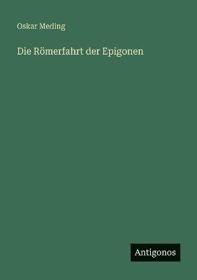 Die Römerfahrt der Epigonen - Oskar Meding - cover