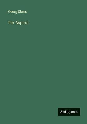 Per Aspera - Georg Ebers - cover