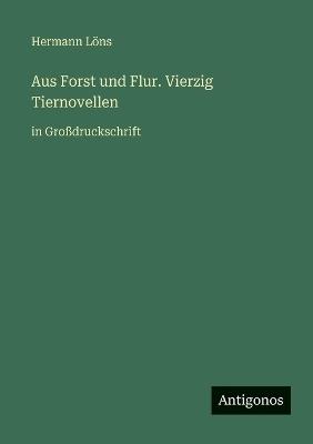 Aus Forst und Flur. Vierzig Tiernovellen: in Großdruckschrift - Hermann Löns - cover