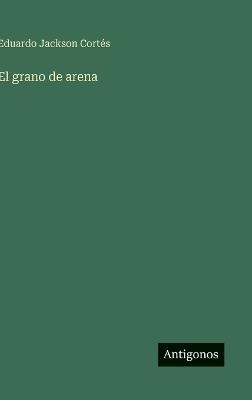 El grano de arena - Eduardo Jackson Cortés - cover