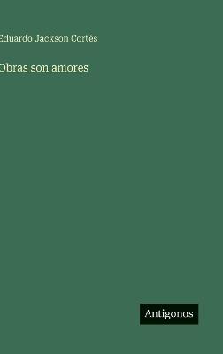 Obras son amores - Eduardo Jackson Cortés - cover