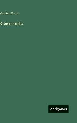 El bien tardío - Narciso Serra - cover
