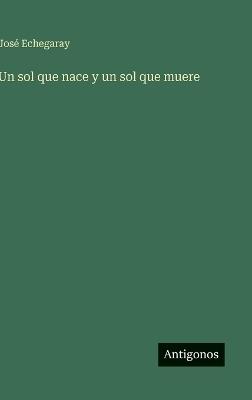 Un sol que nace y un sol que muere - José Echegaray - cover