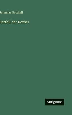 Barthli der Korber - Jeremias Gotthelf - cover