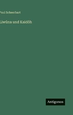 Liwûna und Kaidôh - Paul Scheerbart - cover