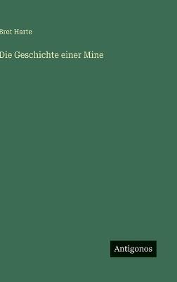Die Geschichte einer Mine - Bret Harte - cover