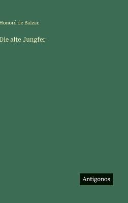 Die alte Jungfer - Honoré de Balzac - cover