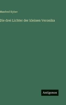 Die drei Lichter der kleinen Veronika - Manfred Kyber - cover