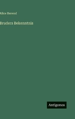 Bruders Bekenntnis - Alice Berend - cover