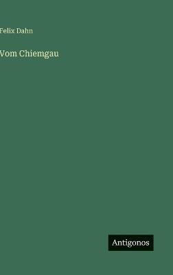 Vom Chiemgau - Felix Dahn - cover