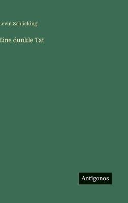 Eine dunkle Tat - Levin Schücking - cover