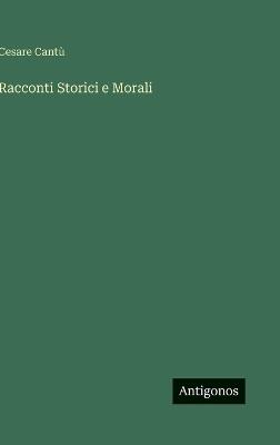 Racconti Storici e Morali - Cesare Cantù - cover