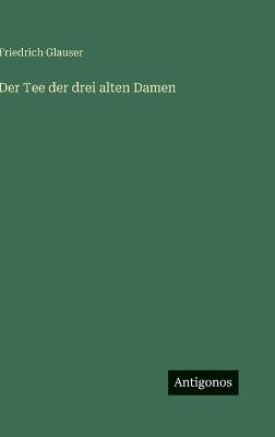 Der Tee der drei alten Damen - Friedrich Glauser - cover
