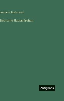 Deutsche Hausmärchen - Johann Wilhelm Wolf - cover