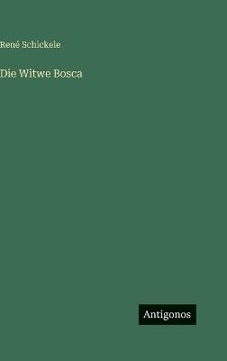 Die Witwe Bosca - René Schickele - cover