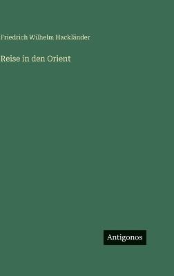 Reise in den Orient - Friedrich Wilhelm Hackländer - cover