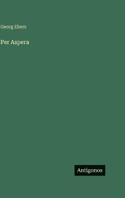 Per Aspera - Georg Ebers - cover
