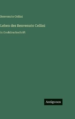 Leben des Benvenuto Cellini: in Großdruckschrift - Benvenuto Cellini - cover