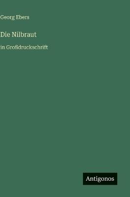 Die Nilbraut: in Großdruckschrift - Georg Ebers - cover