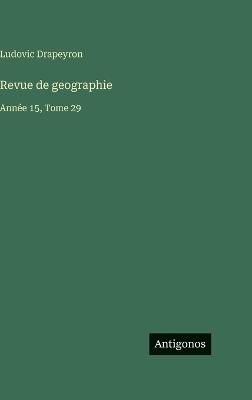 Revue de geographie: Année 15, Tome 29 - Ludovic Drapeyron - cover