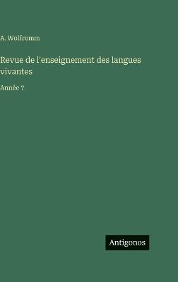 Revue de l'enseignement des langues vivantes: Année 7 - A Wolfromm - cover