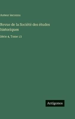 Revue de la Société des études historiques: Série 4, Tome 13 - Auteur Inconnu - cover