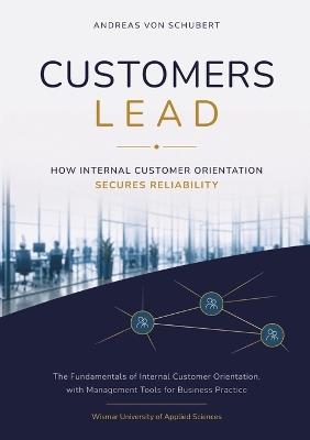 Customers Lead: How Internal Customer Orientation Secures Reliability - Andreas Von Schubert - cover