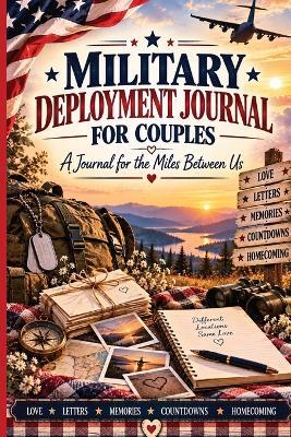 Military Deployment Journal for Couples: A Long Distance Relationship Journal for Military Couples, Spouses & Partners to Track Deployment, Letters, Calls, Care Packages, Milestones, Memories & Homecoming - Inge Baum - cover