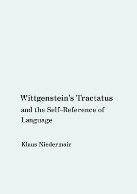 Wittgenstein's Tractatus and the Self-Reference of Language - Klaus Niedermair - cover