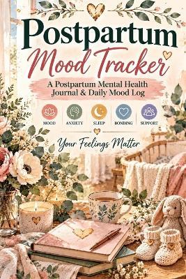 Postpartum Mood Tracker: A Postpartum Mental Health Journal & Daily Mood Log for Tracking Anxiety, Depression Symptoms, Sleep, Bonding, Support, PPD, PPA & Postpartum Wellness - Inge Baum - cover