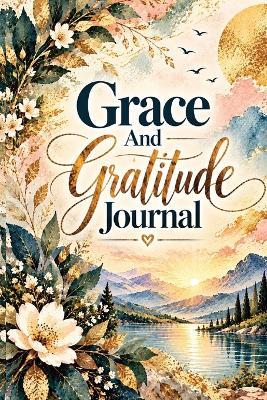 Grace And Gratitude Journal: A Christian Gratitude & Thanksgiving Journal for Counting 1,000 Little Blessings, Discovering Everyday Grace & Finding Joy in the Little Things - Inge Baum - cover