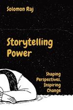 Storytelling Power: Shaping Perspectives, Inspiring Change