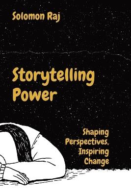 Storytelling Power: Shaping Perspectives, Inspiring Change - Solomon Raj - cover