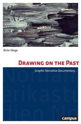 Drawing on the Past – Graphic Narrative Documentary - Birte Wege - cover