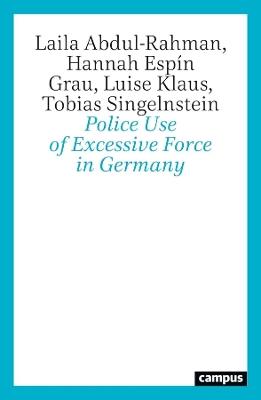 Police Use of Excessive Force in Germany - Laila Abdul-Rahman,Hannah Espín Grau,Luise Klaus - cover