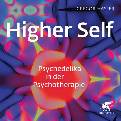 Higher Self - Psychedelika in der Psychotherapie
