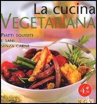 La cucina vegetariana. Piatti squisiti e sani senza carne - copertina