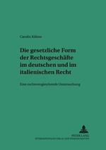 Die Gesetzliche Form Der Rechtsgeschaefte Im Deutschen Und Italienischen Recht: Eine Rechtsvergleichende Untersuchung