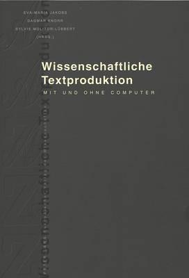 Wissenschaftliche Textproduktion: Mit Und Ohne Computer - cover