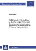 Habitatschutz in Deutschland Und Im Vereinigten Koenigreich: Eine Rechtsvergleichende Untersuchung Der Umsetzung Des Habitatschutzes Der Ffh- Und Der Vogelschutzrichtlinie